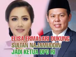 Elisa Dukung Sultan Jadi Ketua DPD RI Bukti Romer Support Putra Bengkulu Jadi Tokoh Nasional, Destita Dukung Siapa?